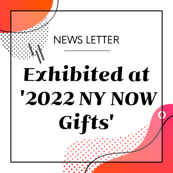 L&B has exhibited a booth at '2022 NY NOW Gifts Exhibition'